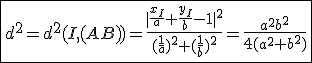 \fbox{d^2=d^2(I,(AB))=\frac{|\frac{x_I}{a}+\frac{y_I}{b}-1|^2}{(\frac{1}{a})^2+(\frac{1}{b})^2}=\frac{a^2b^2}{4(a^2+b^2)}}